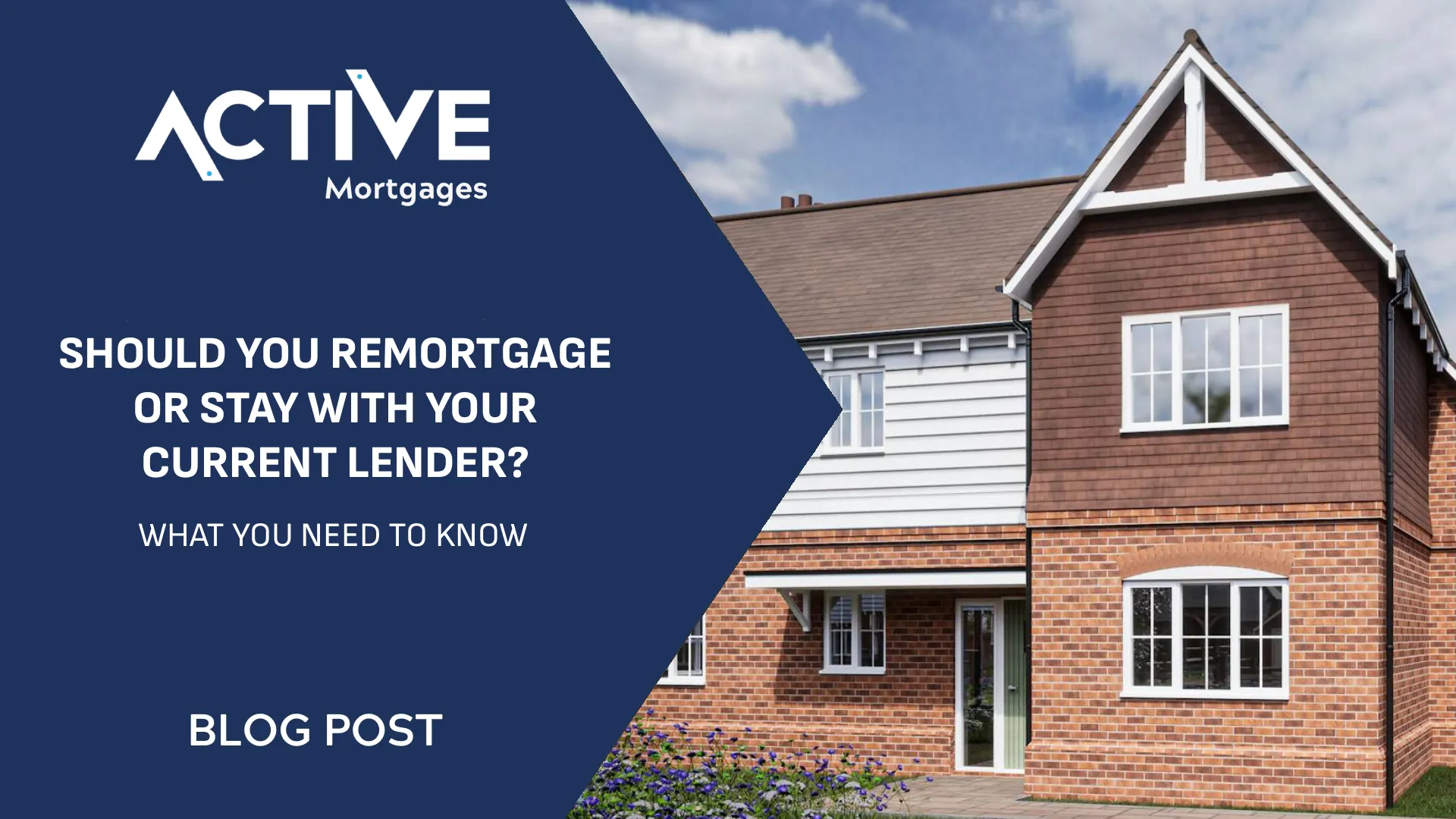 Active Mortgages - Should You Remortgage or Stay With Your Current Lender?