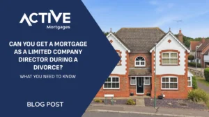 Active Mortgages: Can you get a mortgage as a limited company director during a divorce?